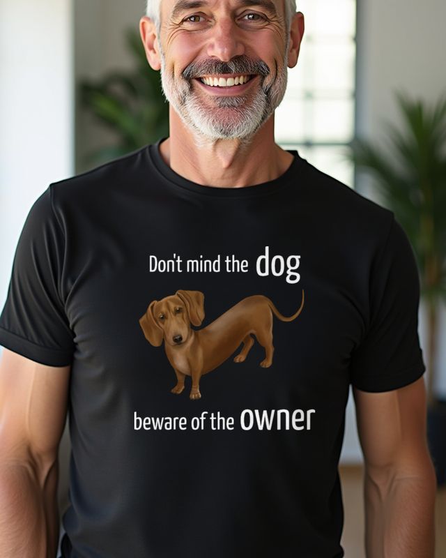 Dachshund Don’t Mind the Dog Beware of Owner - Funny Dog – T-Shirt