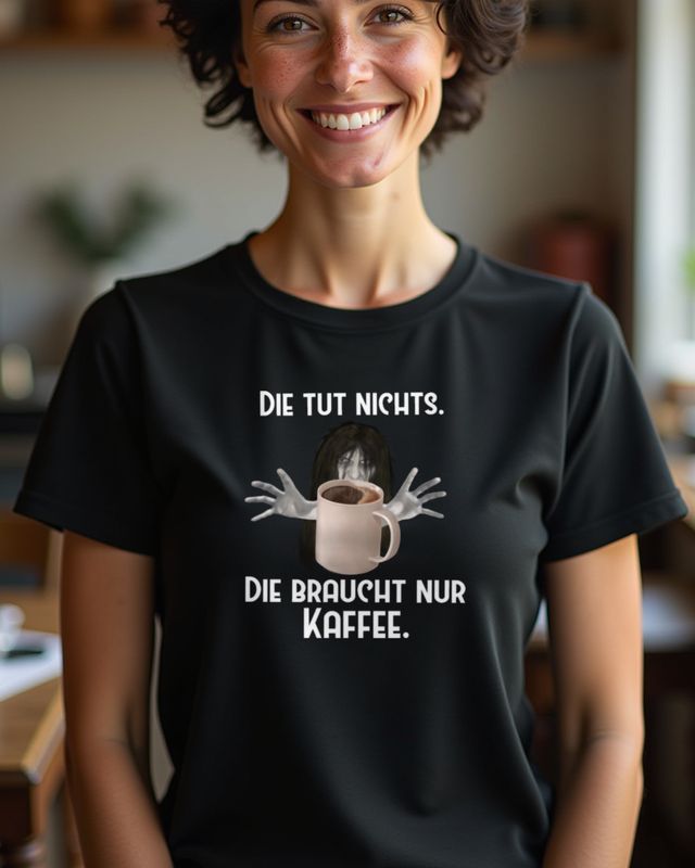 Die tut nichts, die will nur Kaffee - Lustiger Spruch Frauen – T-Shirt