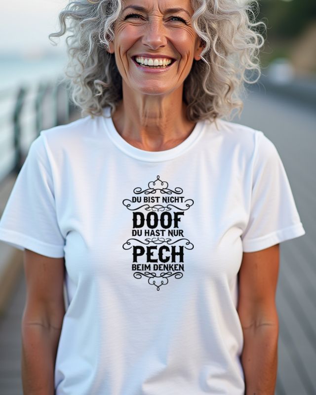 Du bist nicht doof, du hast nur Pech beim Denken - Spruch – T-Shirt