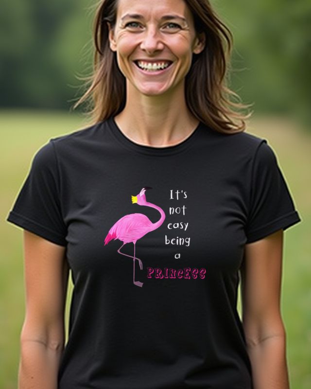 Flamingo Princess - It’s Not Easy - Funny Flamingo Tee – T-Shirt