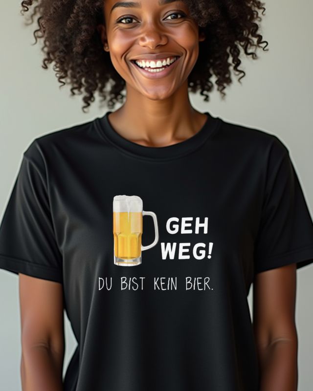 Geh weg du bist kein Bier - Lustiger Bier Spruch – T-Shirt