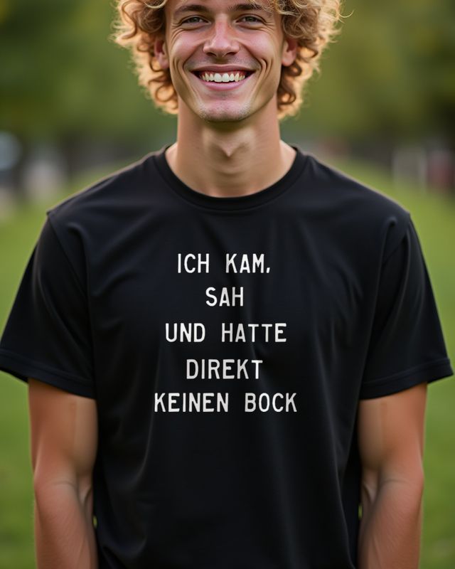 Ich kam sah und hatte direkt keinen Bock mehr - Spruch – T-Shirt