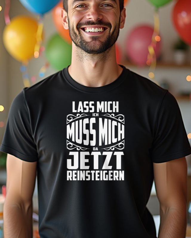Lass mich Ich muss mich da jetzt reinsteigern - Spruch – T-Shirt
