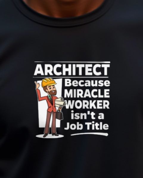 Architect - Miracle Worker - Funny Architect Shirt