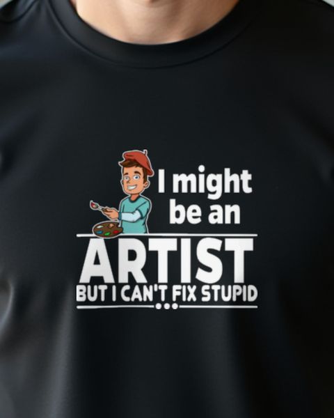 Künstler Can’t Fix Stupid - Lustiges Künstler Shirt
