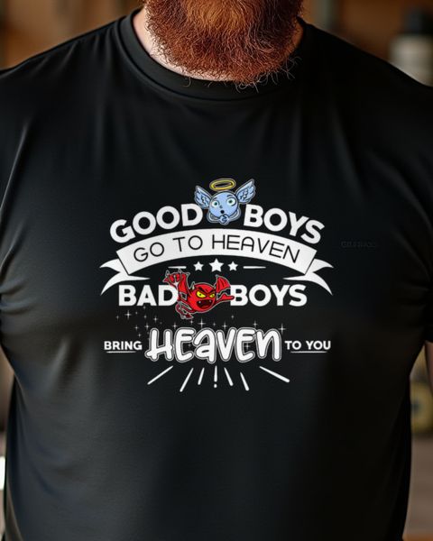 Bad Boys Bring Heaven to You - Funny Flirty Saying