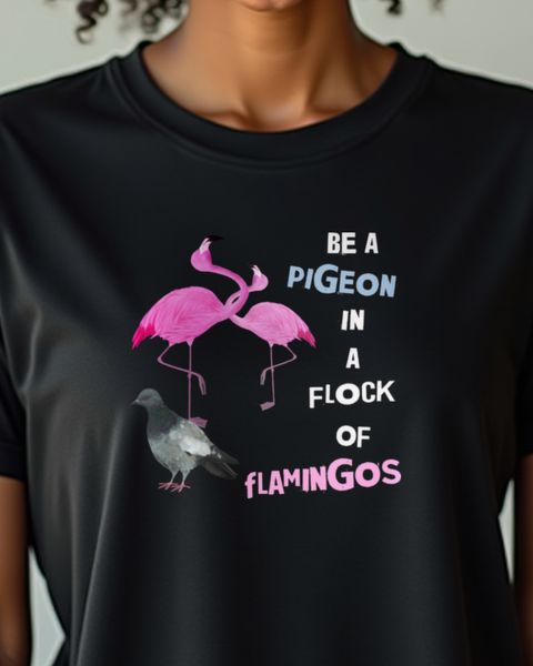 Be A Pigeon In A Flock Of Flamingos - Funny Pigeon Gift