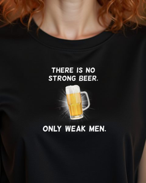 No strong Beer only weak Men - Funny Beer Saying