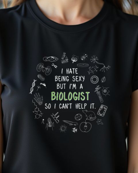 Funny Biologist Saying - I hate being sexy Biology Gift