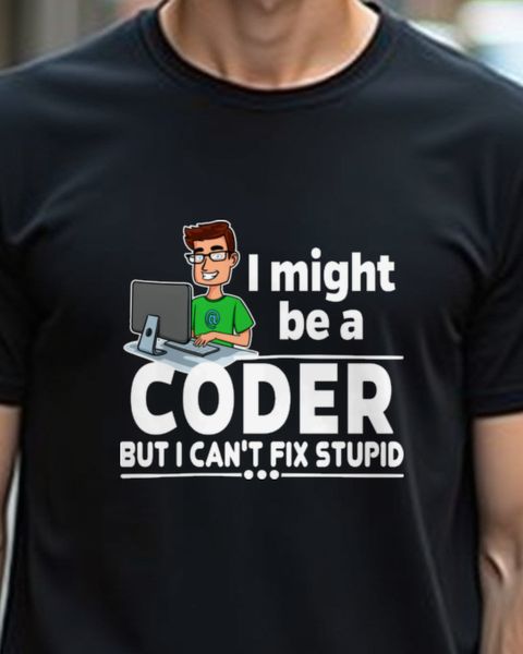 Coder Can’t Fix Stupid - Funny Programmer Shirt