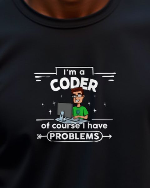 Coder Of Course I Have Problems - Programmierer Humor