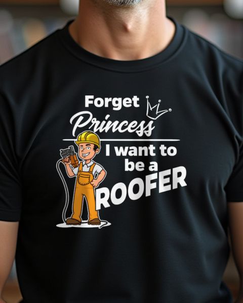 Roofer - Forget Princess - Funny Roofing Trade Design