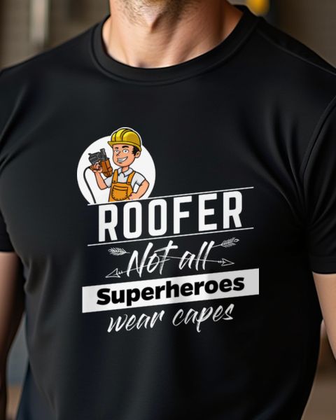 Roofer Not All Superheroes Wear Capes - Hero