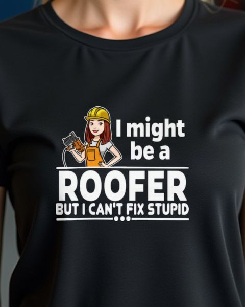 Roofing Lady Sarcasm - Can’t Fix Stupid Gift for Her