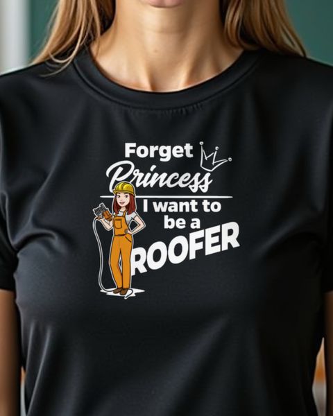 Female Roofer - Forget Princess - Gift for Tradeswomen