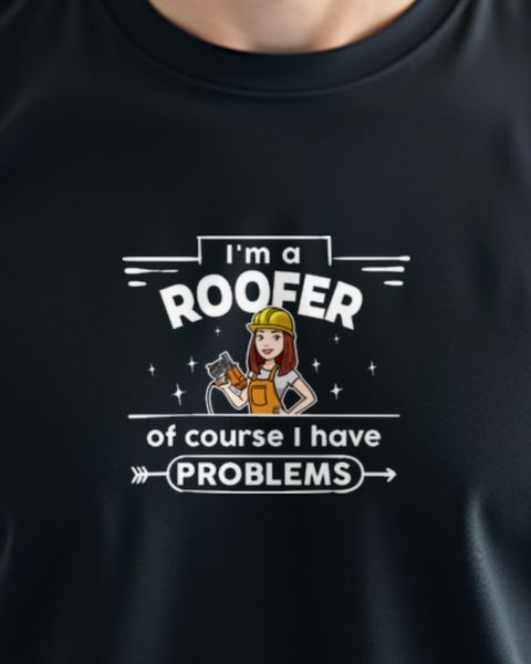 Roofing Woman Problems - Sarcastic Gift for Her