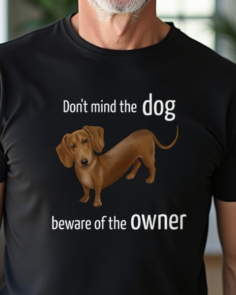 Dachshund Don’t Mind the Dog Beware of Owner - Funny Dog
