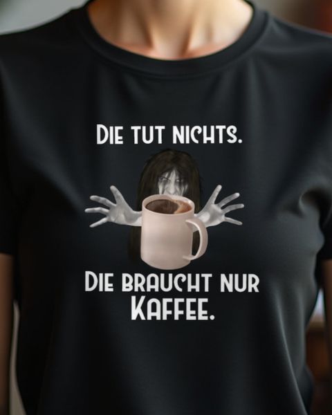 Die tut nichts, die will nur Kaffee - Lustiger Spruch Frauen