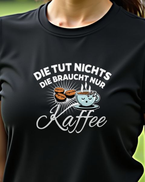 Die tut nichts, die will nur Kaffee - Lustiges Frauen Shirt