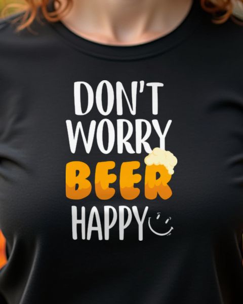Don’t Worry Beer Happy - Funny Beer Lover Pun Shirt