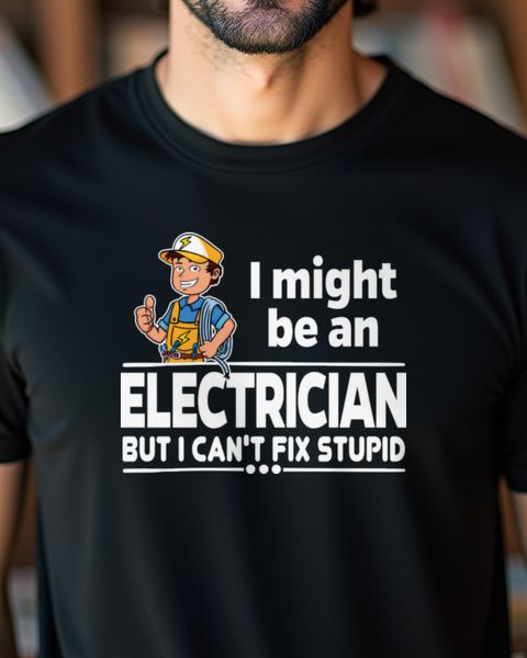 Electrician - Can’t Fix Stupid - Funny Electrician Saying