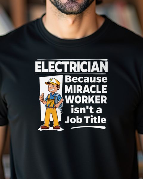 Electrician - Miracle Worker - Funny Electrician Shirt