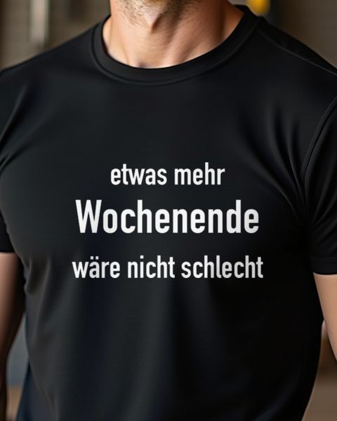 Etwas mehr Wochenende wäre nicht schlecht - Lustiger Spruch