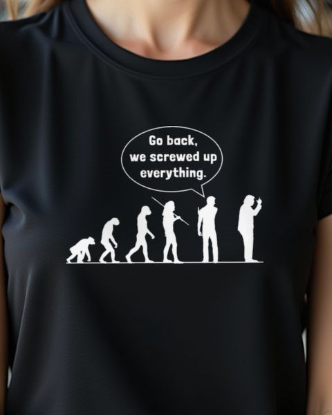 Evolution Go Back Screwed Up - Satirical Humanity Shirt