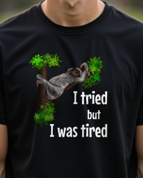 Sloth - I Tried But I Was Tired - Funny Lazy Sloth