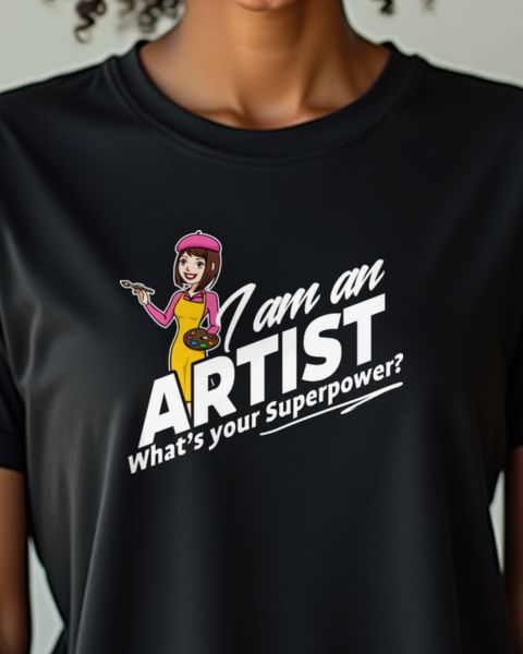 I’m an Artist What’s Your Superpower - Künstlerin Shirt