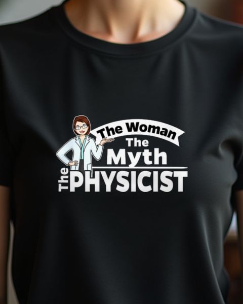Female Physicist The Woman The Myth - Physics Gift