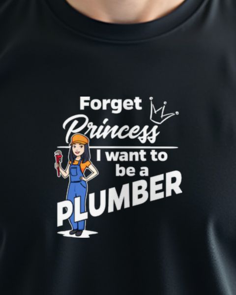 Female Plumber - Forget Princess - Gift for Women