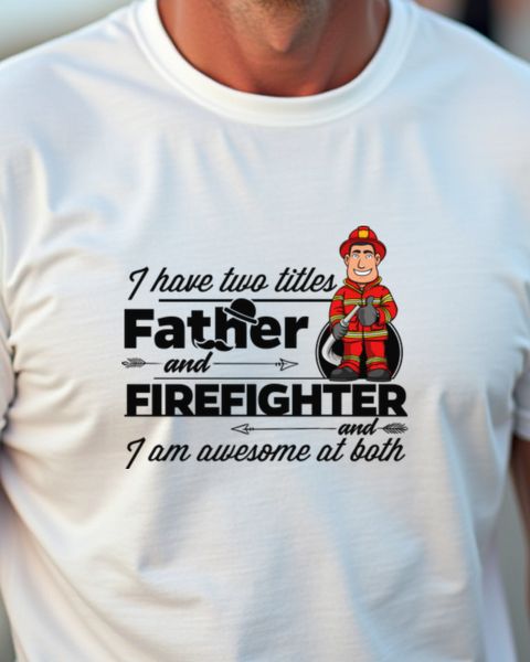 Firefighter and Father - Firefighter Dad Gift