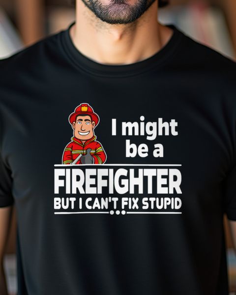 Firefighter - Can’t Fix Stupid - Funny Fire Crew Saying