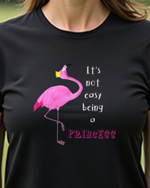 Flamingo Princess - It’s Not Easy - Funny Flamingo Tee