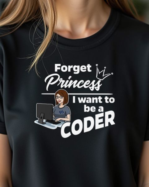 Forget Princess Female Coder - Gift for Women in Tech