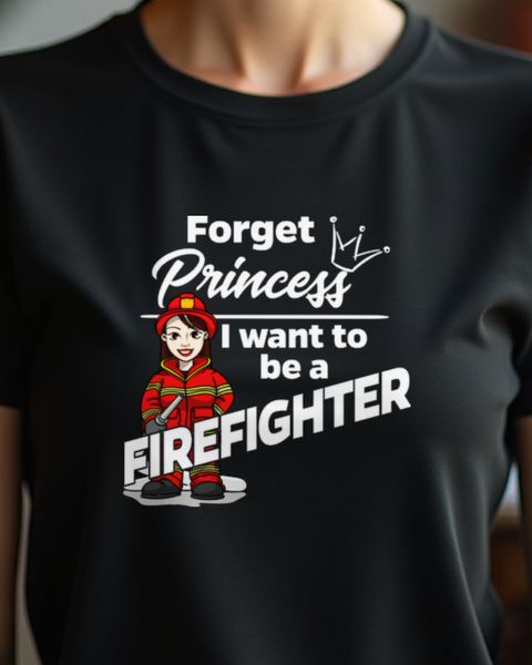 Forget Princess Female Firefighter - Feuerwehrfrau