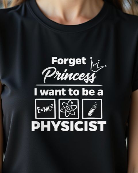 Forget Princess - Physikerin Geschenk für Frauen