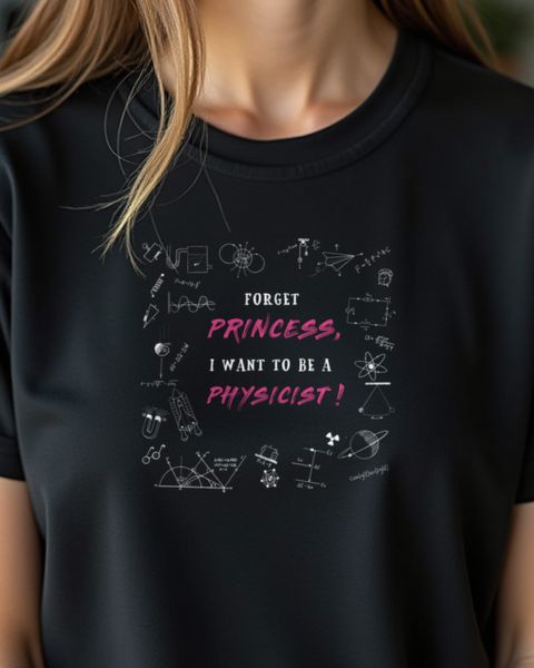 Forget Princess - Physikerin Spruch Geschenk
