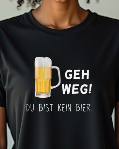 Geh weg du bist kein Bier - Lustiger Bier Spruch