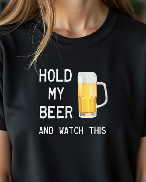 Hold my Beer and watch this - Funny Beer Saying
