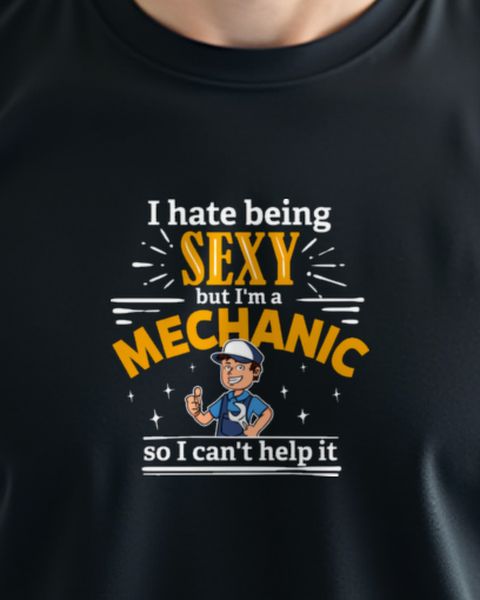 I'm a Mechanic So I Can't Help It - Vanity Humor