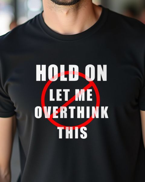 Hold On Let Me Overthink This - Lustiger Spruch Grübler
