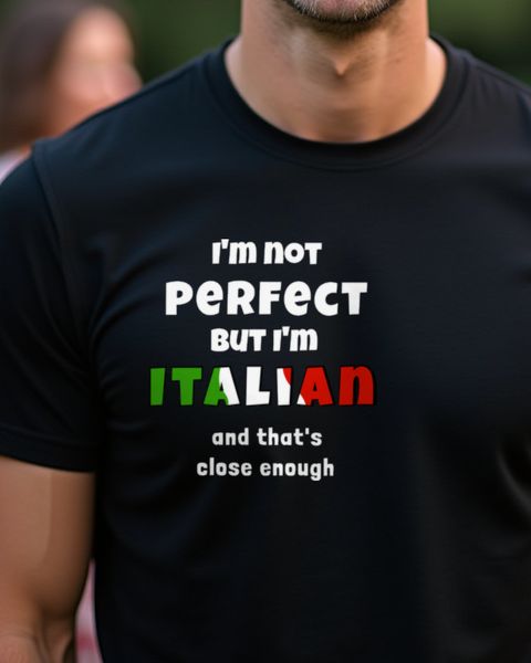 Not Perfect But Italian That’s Close Enough - Funny