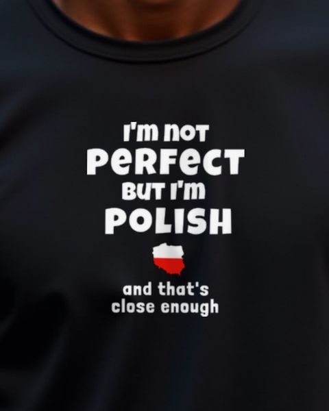 Not Perfect But Polish That’s Close Enough - Funny