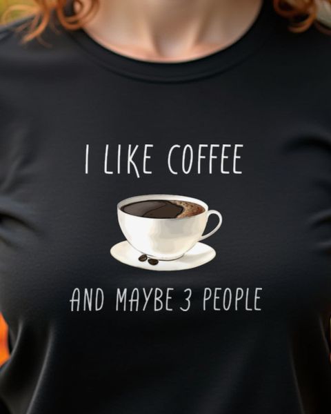I Like Coffee and Maybe 3 People - Lustiger Kaffee Spruch