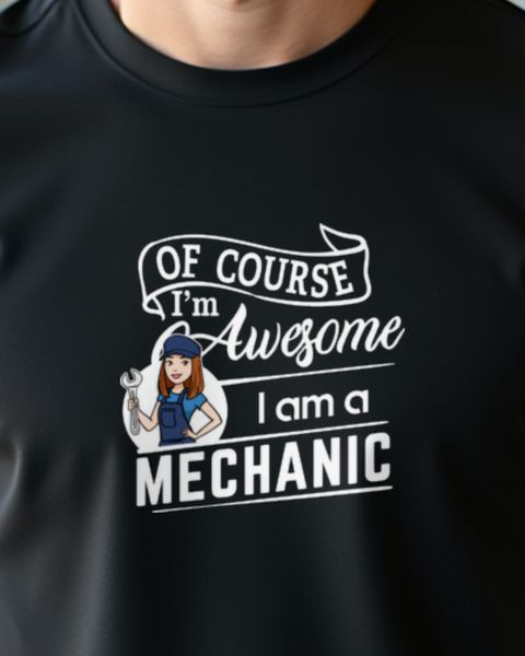 I’m a Mechanic, I’m Awesome - Funny Mechanic Shirt