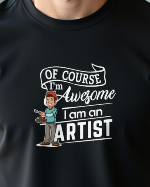 I’m an Artist, I’m Awesome - Funny Artist Shirt