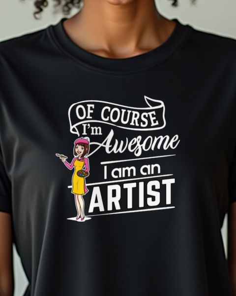 I’m an Artist, I’m Awesome - Funny Female Artist Shirt