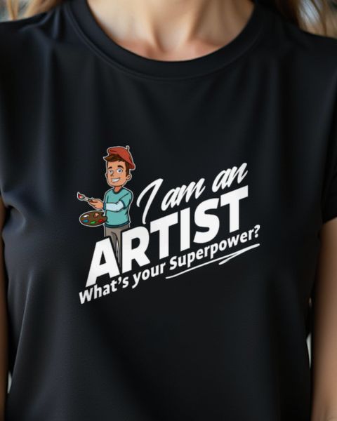 I’m an Artist, What’s your Superpower - Künstler Shirt